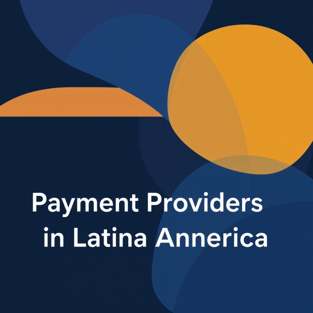 Uncover the Best Payment Providers in Latin America: A Data-Driven Guide
